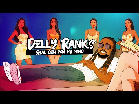 Delly Ranx - Gyal Deh Pon Mi Mind -  Lyric Video