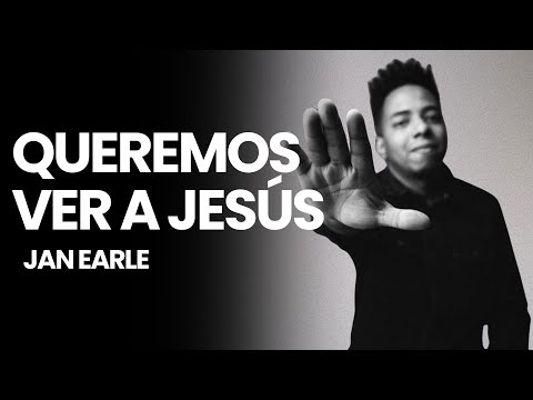 Queremos Ver A Jesús - Jan Earle