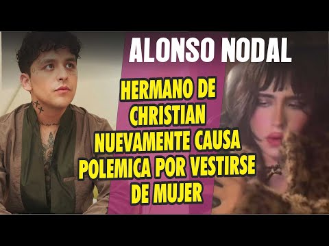 Alonso Nodal hermano de Christian de nuevo sorprende al aparecer con vestuario para mujer