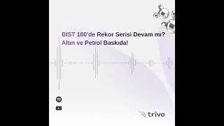BIST 100'de Rekor Serisi Devam mı? Altın ve Petrol Baskıda!