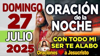 oración de la noche de hoy Domingo 27 de Julio de 2025 + Seguir de PIE también es un acto de fe