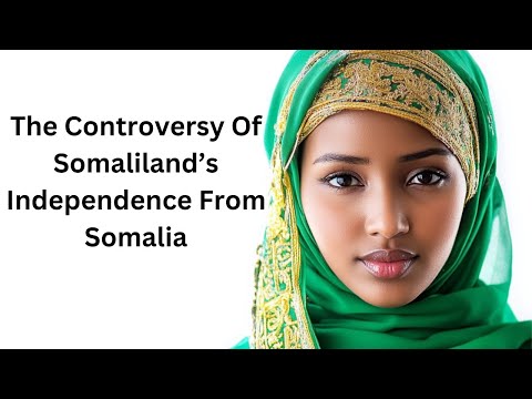 The Controversy of Somaliland's Independence from Somalia | Somali | Somaliland | Somalia |