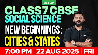 Class 7 CBSE Social Science | New Beginnings : Cities and States | Xylem Class 7 CBSE
