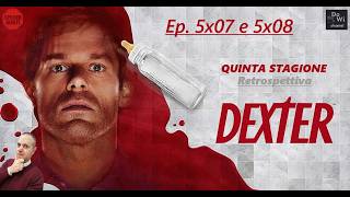DEXTER - RETROSPETTIVA | QUINTA STAGIONE - Ep. 5x07 e 5x08 (con spoiler) | #dexter #dextermorgan
