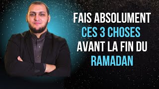 Fais absolument ces 3 choses avant la fin du Ramadan