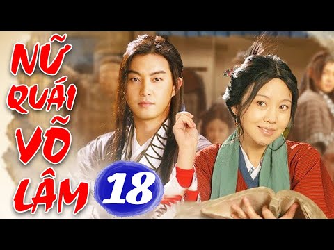 Nữ Quái Võ Lâm - Tập 18 | Phim Bộ Cổ Trang Trung Quốc Hay Nhất Thuyết Minh