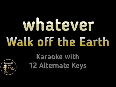 Walk off the Earth – whatever Karaoke Instrumental Lower Higher Male Female Original Key