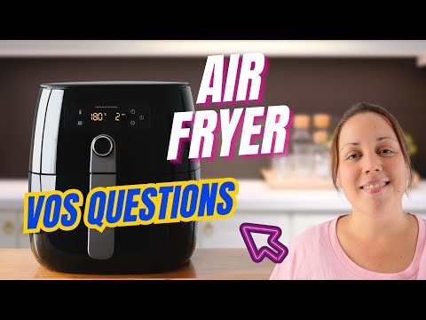 Toutes vos questions sur le AIR FRYER + Mode d'emploi !!