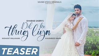 Dil Ko Thug Liya (Teaser) Shaan, Muskaan | Nishant Malkhani & Khushboo Khan | Shabab Sabri