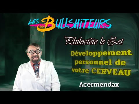 Développement personnel de votre cerveau avec Philoctète [Les Bullshiteurs]