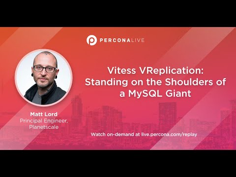 Vitess VReplication: Standing on the Shoulders of a MySQL Giant - Matt Lord, PlanetScale