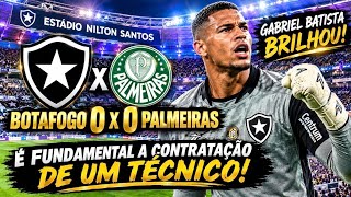 🚨🚨🚨BOTAFOGO 0 X 0 PALMEIRAS ! GABRIEL BRILHOU ! O BOTAFOGO PRECISA DE UM TÉCNICO DE PESO URGENTE !