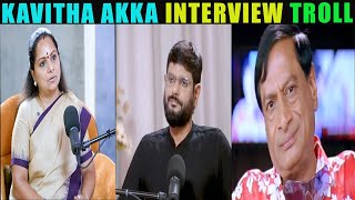 MLC KAVITHA INTERVIEW TROLL | KAVITHA AKKA TROLLS