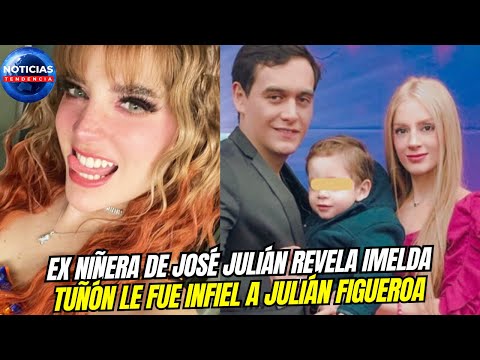 Ex niñera de José Julián revela Imelda Tuñón fue infiel a Julián Figueroa #JoseJulian #imeldatuñon