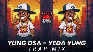YEDA YUNG - YUNG DSA & Year Down (Su Real 128BPM Club Edit) | DHH | Trending Rap Music Trap Maharaja