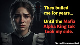THEY BULLIED THE QUIET MAID FOR YEARS... UNTIL THE MAFIA ALPHA KING TOOK HER SIDE/ ROMANCE AUDIOBOOK