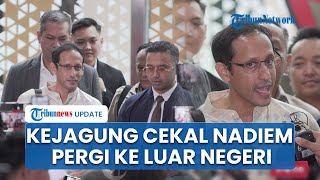 Nadiem Makarim Dicekal Kejagung Pergi ke Luar Negeri seusai Pemeriksaan Kasus Korupsi Rp9,9T 12 Jam