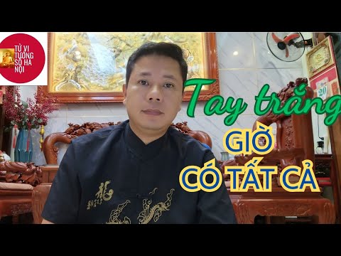 Từ hai bàn tay trắng,  giờ có tất cả | Tử vi tướng số Hà Nội