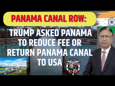 PANAMA CANAL ROW: Trump Asked Panama to Reduce Fee or Return Panama Canal to USA