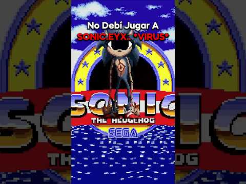 NO Debí Jugar a SONIC.EYX.. *VIRUS*