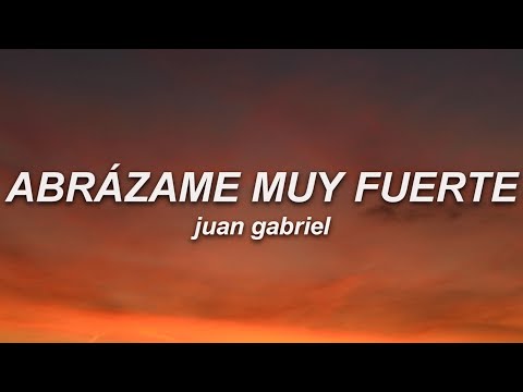 Juan Gabriel - Abrázame Muy Fuerte (Letra)