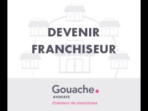 Comment devenir franchiseur selon le cabinet Gouache avocats