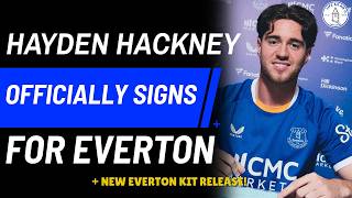 HAYDEN HACKNEY OFFICALLY SIGNS FOR EVERTON! + NEW EVERTON KIT RELEASE!