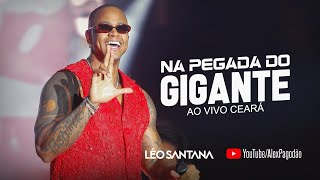 LEO SANTANA NA PEGADA DO GIGANTE ATUALIZADO - AO VIVO CEARÁ -  LS AO VIVO