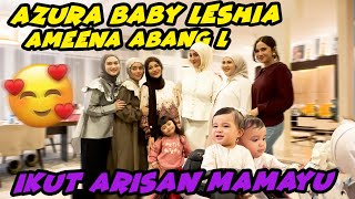 AZURA AMEENA ABANG L BABY LESHIA IKUT HEBOH BUKBER GENG MAMAYU