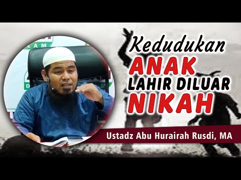 KEDUDUKAN ANAK  LAHIR DI LUAR NIKAH  ||  Ust. Abu Hurairah Rusdi, MA