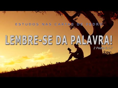 LEMBRE-SE DA PALAVRA! - 2 Pedro 3.1-7 (SEGUNDA CARTA DE PEDRO) 15ª Parte