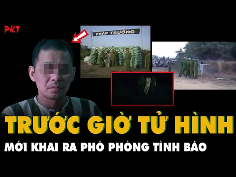 Tử tù CỨNG HỌNG NHẤT VN: Lúc TỬ HÌNH đòi gặp công an khai ra PHÓ PHÒNG TÌNH BÁO là kẻ cầm đầu | PKT