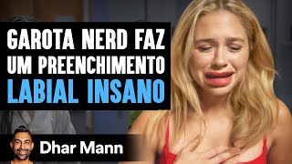 Garota Nerd Faz Um Preenchimento Labial Insano | Dhar Mann Studios
