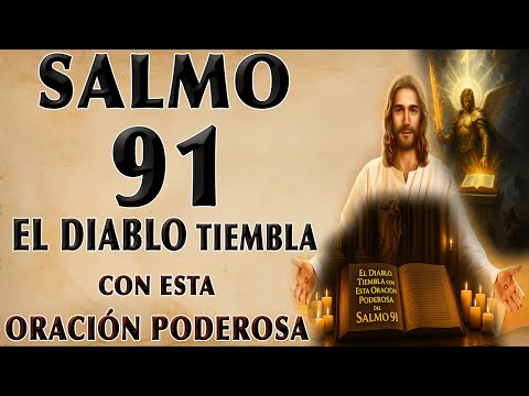 EL DIABLO TIEMBLA CON ESTA ORACIÓN PODEROSA DEL SALMO 91 | ESCÚCHALA AHORA
