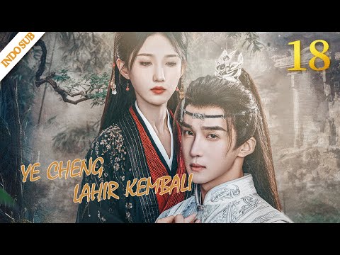 [Indo Sub] Ye Cheng : Lahir Kembali EP18 | Ye Cheng : Reborn 夜城赋之离生 | Jiaze, Yuan Hao, Peng Yaqi