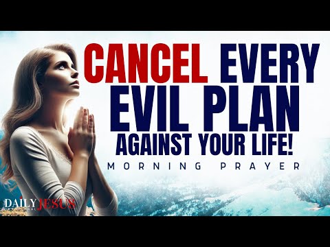 Prayer To CANCEL The Evil Plans Of The Enemy (Morning Devotional And Prayer)