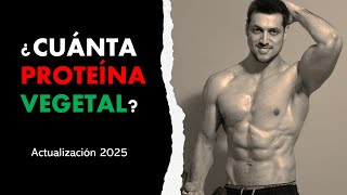 ¿Cuánta Proteína VEGETAL necesitamos? | Actualización 2025 | Nutrición Vegana