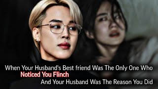 When Your Husband's Best Friend Was The Only One Who Noticed You Flinch And Your Husband | Jimin ff