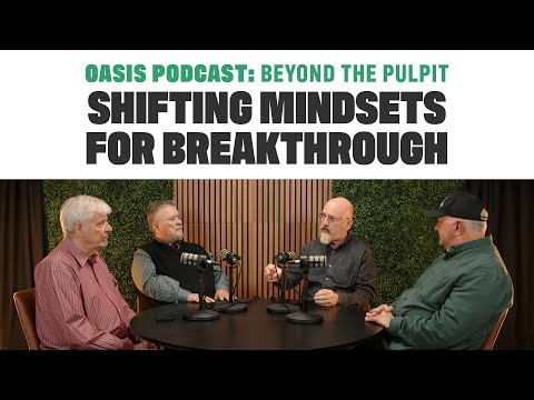 Shifting Mindsets for Breakthrough | Oasis Podcast: Beyond the Pulpit