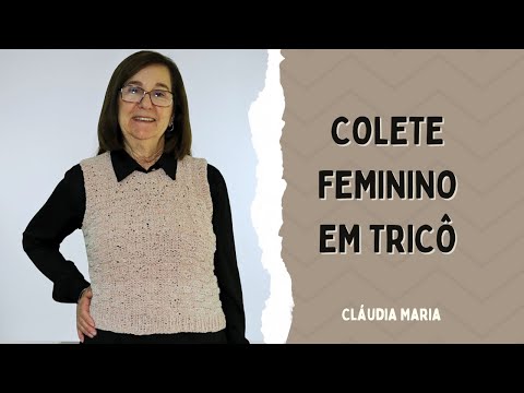 COLETE FEMININO EM TRICÔ | Passo a passo- Cláudia Maria