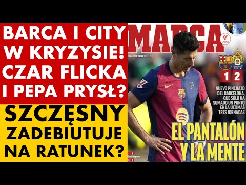 BARCELONA I CITY W KRYZYSIE! CZAR FLICKA I PEPA PRYSŁ? SZCZĘSNY ZADEBIUTUJE NA RATUNEK?