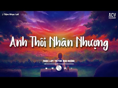 𝐏𝐥𝐚𝐲𝐥𝐢𝐬𝐭 Mashup Anh Thôi Nhân Nhượng | Chẳng Buồn Tương Tư Làm Chi... Tuyển Tập Lofi Hay Nhất 2025