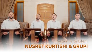 Nusret Kurtishi & Grupi - Vetem Ty te lutem
