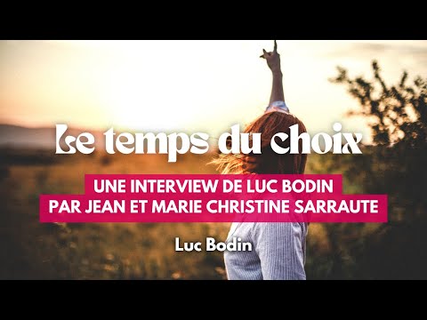 Le temps du choix. Une interview de Luc Bodin par Jean et Marie Christine Sarraute