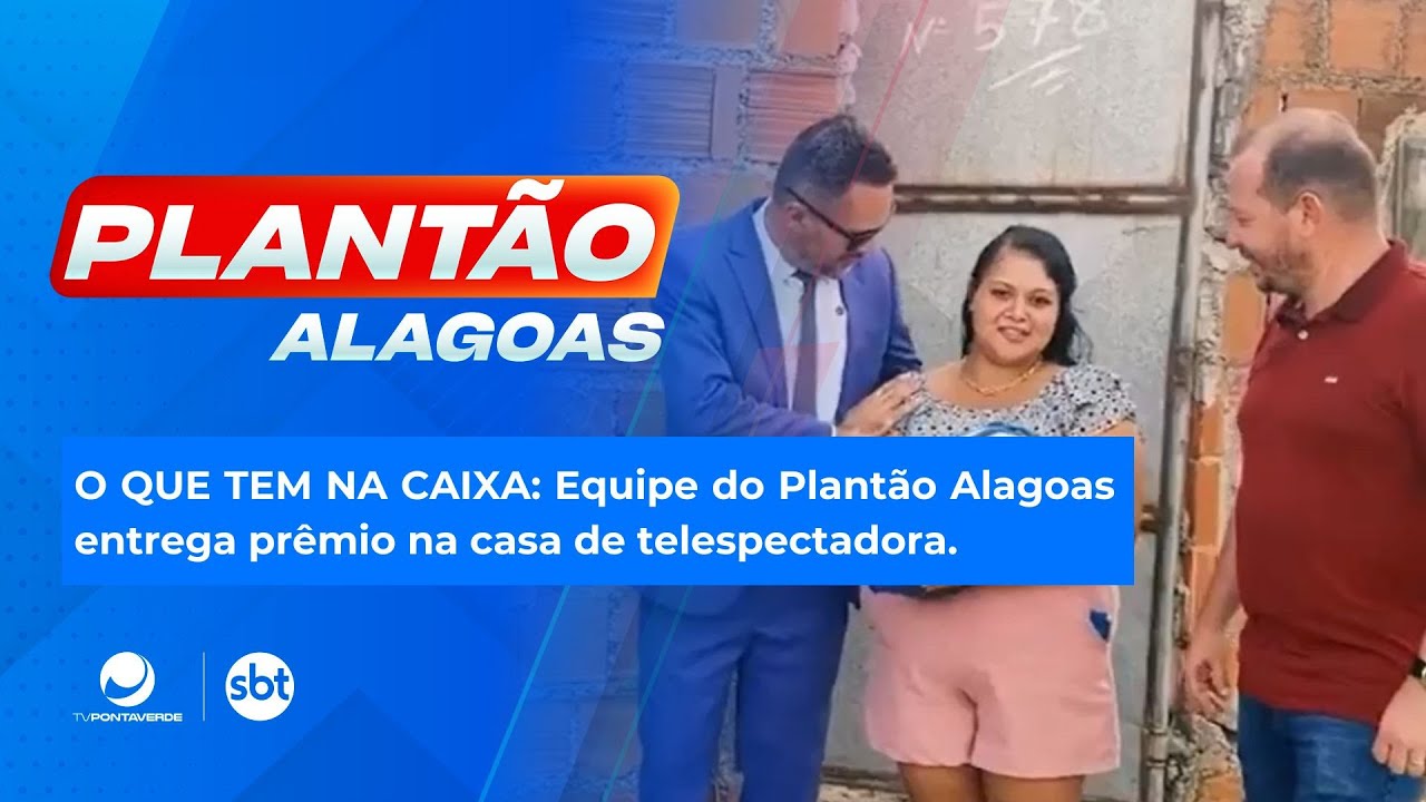 O QUE TEM NA CAIXA: Equipe do Plantão Alagoas entrega prêmio na casa de telespectadora.