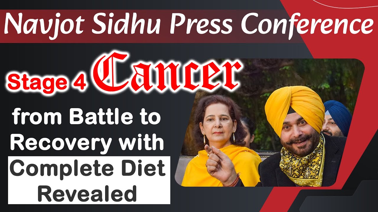 Watch Video Navjot Sidhu Press Conference - Stage 4 Cancer from Battle to Recovery with Complete Diet Revealed