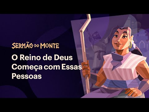O Reino de Deus começa com essas pessoas • Sermão do Monte (Episódio 2)