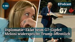 Diplomatie-Eklat beim G7-Gipfel! Meloni widerspricht Trump öffentlich | TRD Podcast | Episode 892