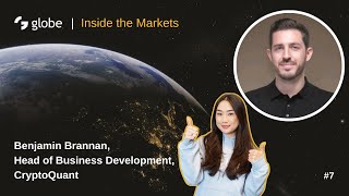 globe | Inside the Markets #7 - CryptoQuant, Benjamin Brannan