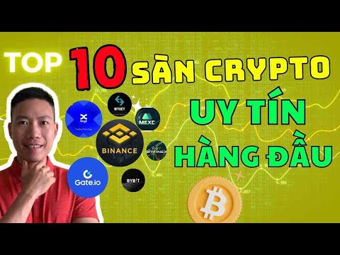 Bài 2: TOP 10 Sàn Crypto Uy Tín Hàng Đầu để Bạn Tham Gia Đầu Tư Crypto Ngay kẻo Muộn!